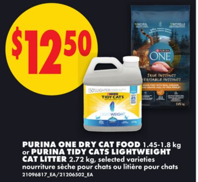 PURINA ONE DRY CAT FOOD, 1.45-1.8 kg or PURINA TIDY CATS LIGHTWEIGHT CAT LITTER, 2.72 kg