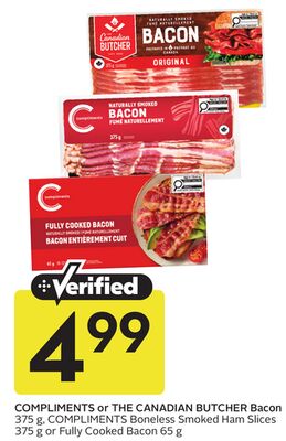 COMPLIMENTS or THE CANADIAN BUTCHER Bacon 375 g, COMPLIMENTS Boneless Smoked Ham Slices 375 g or Fully Cooked Bacon 65 g