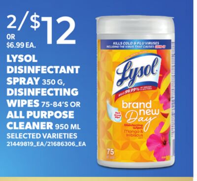 LYSOL DISINFECTANT SPRAY 350 G, DISINFECTING WIPES 75-84'S OR ALL PURPOSE CLEANER 950 ML