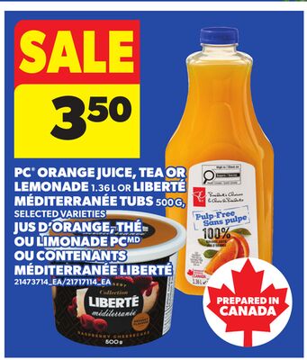 PC® ORANGE JUICE, TEA OR LEMONADE, 1.36 L OR LIBERTÉ MÉDITERRANÉE TUBS, 500 G
