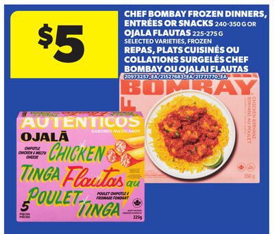 CHEF BOMBAY FROZEN DINNERS, ENTRÉES OR SNACKS 240-350 G OR OJALA FLAUTAS 225-275 G