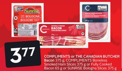 COMPLIMENTS or THE CANADIAN BUTCHER Bacon 375 g, COMPLIMENTS Boneless Smoked Ham Slices 375 g or Fully Cooked Bacon 65 g or SUNRISE Bologna Slices 375 g Black Frid'Eh