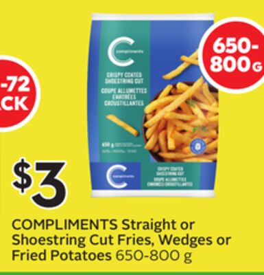 COMPLIMENTS Straight or Shoestring Cut Fries, Wedges or Fried Potatoes Black Frid'Eh